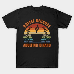 Coffee Because Adulting Is Hard T-Shirt